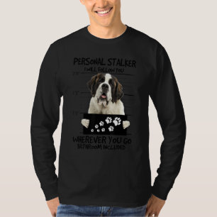 Personal Stalker Dog Saint Bernard I Will Follow T-Shirt