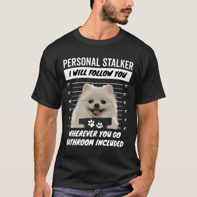 Personal Stalker Dog – White Teacup Pomeranian T-Shirt (Front)