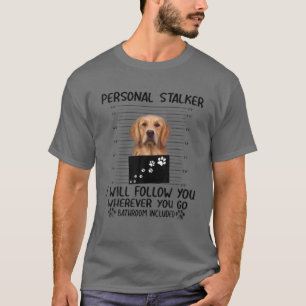 Personal Stalker Funny Golden Retriever T-Shirt
