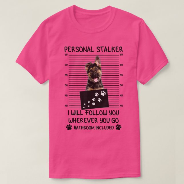 Personal Stalker German Shepherd T-Shirt (Design Front)