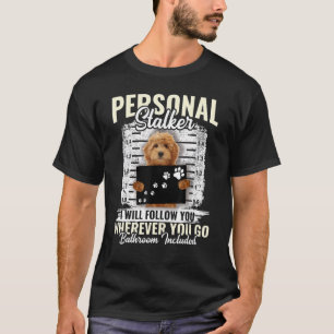 Personal Stalker Golden Doodle Dog I'll Follow You T-Shirt