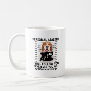 Personal Stalker I Will Follow You Beagle Lover   Coffee Mug