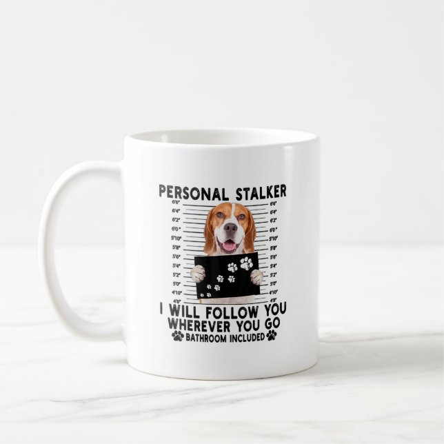 Personal Stalker I Will Follow You Beagle Lover   Coffee Mug (Left)