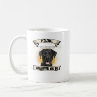 Personal Stalker I Will Follow You Black Labrador  Coffee Mug