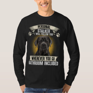 Personal Stalker I Will Follow You Cane Corso Love T-Shirt