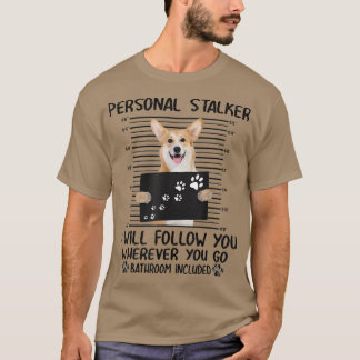 Personal Stalker I Will Follow You Corgi Lover 110 T-Shirt