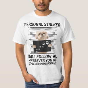 Personal Stalker I Will Follow You Funny Shih Tzu T-Shirt