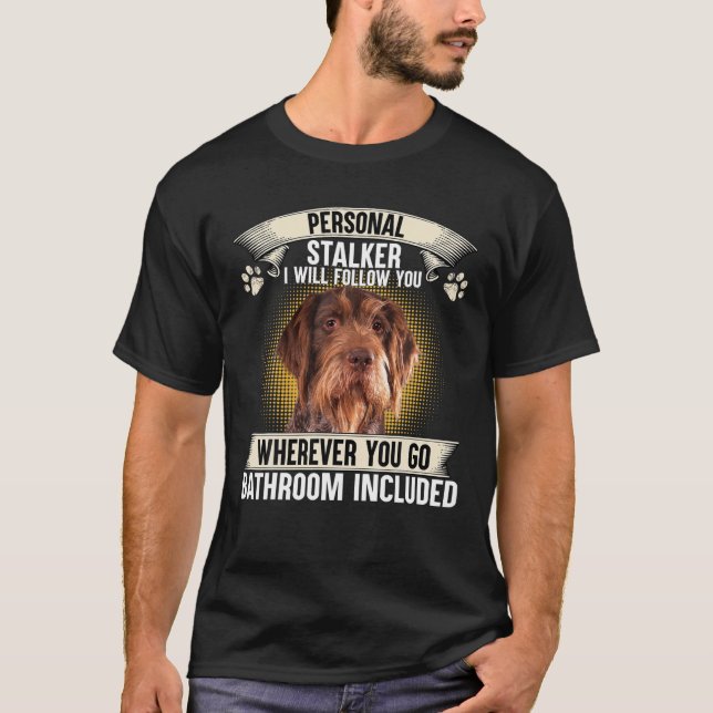 Personal Stalker I Will Follow You German Wirehair T-Shirt (Front)