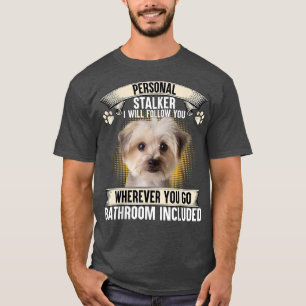 Personal Stalker I Will Follow You Morkie Lovers T-Shirt