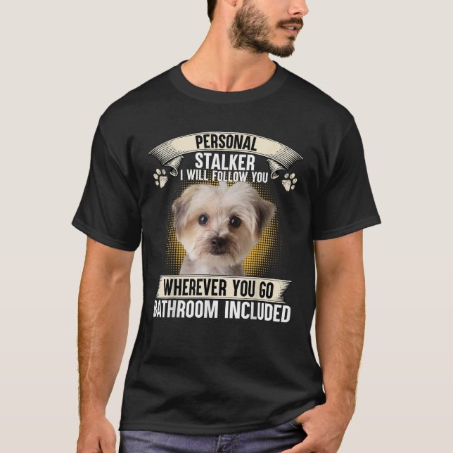 Personal Stalker I Will Follow You Morkie Lovers  T-Shirt (Front)