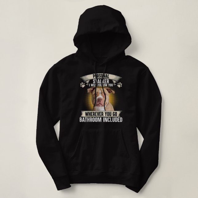 Personal Stalker I Will Follow You Pitbull Lovers  Hoodie (Design Front)
