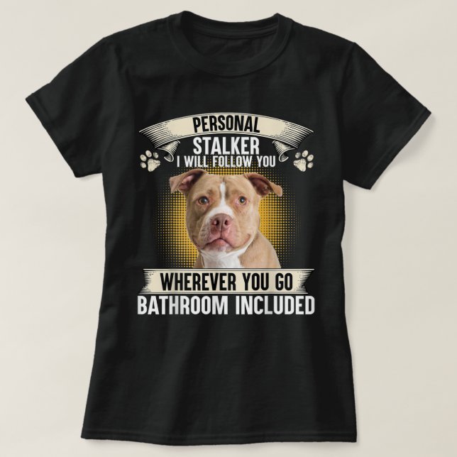 Personal Stalker I Will Follow You Pitbull Lovers  T-Shirt (Design Front)