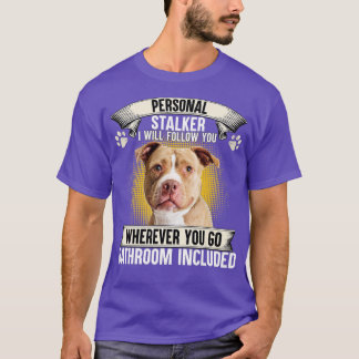 Personal Stalker I Will Follow You Pitbull Lovers  T-Shirt
