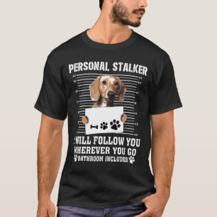 Personal Stalker Ill Follow You Wherever You Go Da T-Shirt