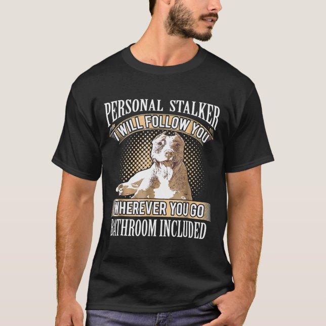 Personal Stalker- Pitbull Owner T-Shirt (Front)