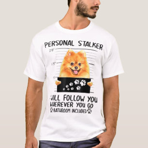 Personal Stalker Pomeranian Dog I'll Follow You T-Shirt