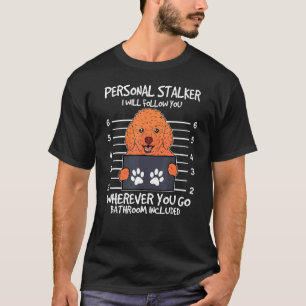 Personal Stalker Toy Poodle Owner Dog T-Shirt