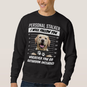 Personal Stalker – Yellow Labrador Retriever Sweatshirt
