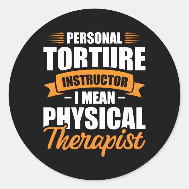 Personal Torture Instructor I Mean Physical Therap Classic Round Sticker (Front)