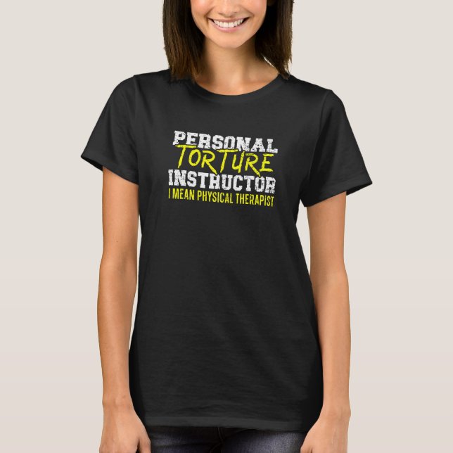 Personal Torture Instructor Profession Physical Th T-Shirt (Front)