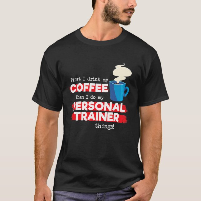 Personal Trainer and Coffee  Fitness Appreciation T-Shirt (Front)