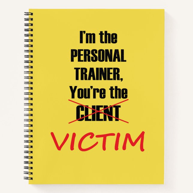Personal Trainer Funny You're the Victim Notebook (Front)