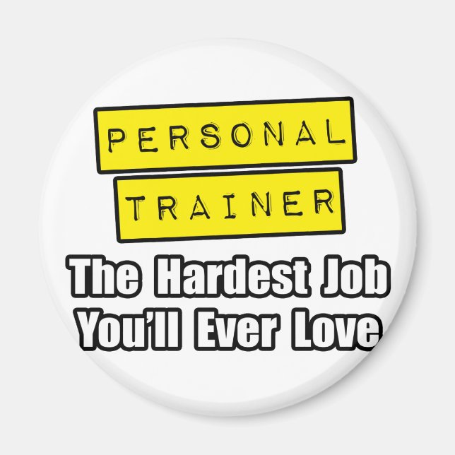 Personal Trainer...Hardest Job You'll Ever Love Magnet (Front)