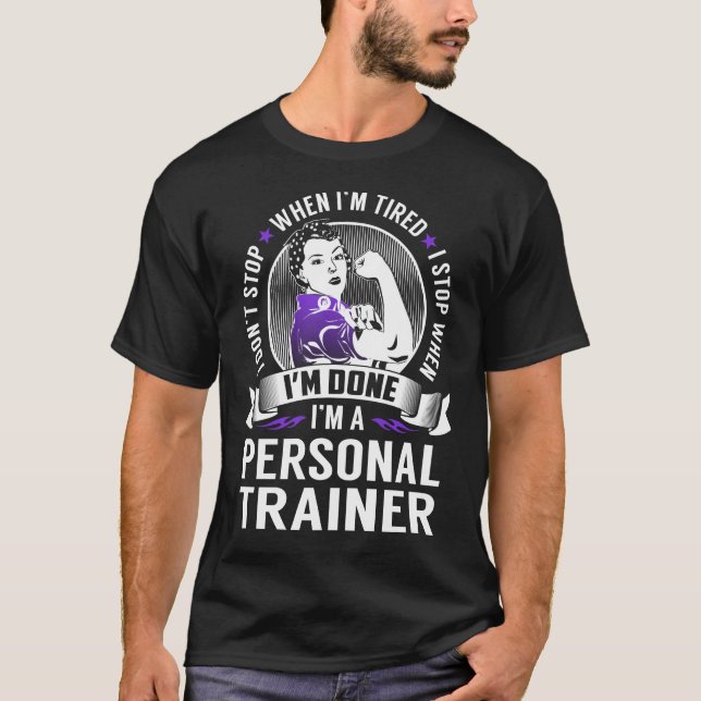 Personal Trainer Stop When I'm Done T-Shirt (Front)