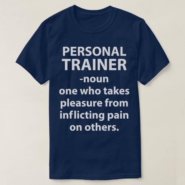 Personal Trainer Takes Pleasure Inflicting Pain Gr T-Shirt (Design Front)