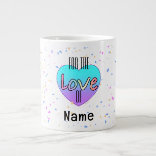 Personalise For The Love Of Name Large Coffee Mug