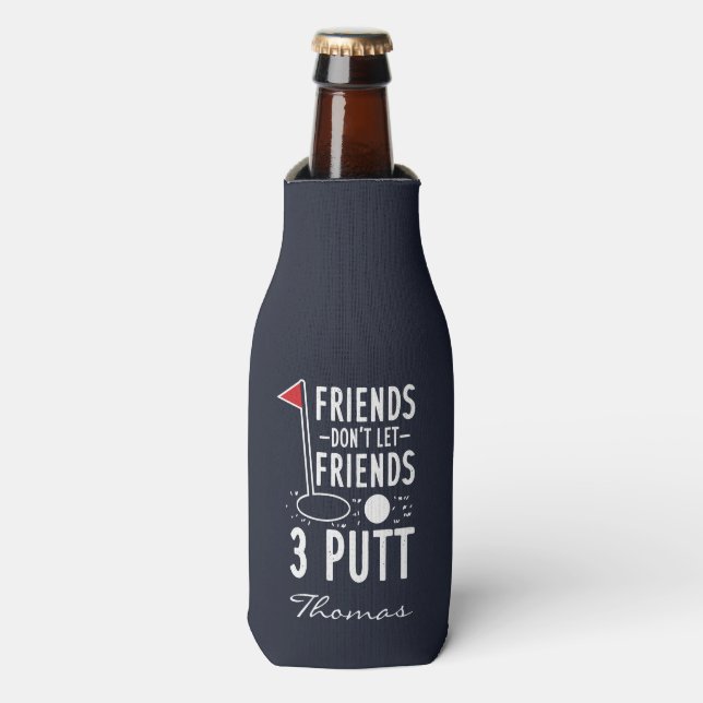 Personalise Friends Don't Let Friends 3 Putt Golf Bottle Cooler (Bottle Front)