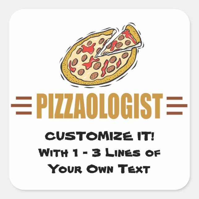 Personalise It! Funny Pizza Love Pizzaologist Square Sticker (Front)
