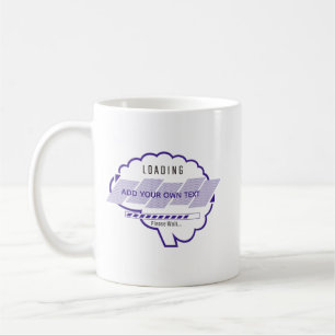 Personalise Loading,Name,Brain Loading,Please Wait Coffee Mug