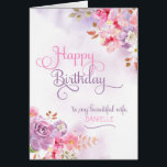 Personalise to Wife, Happy Birthday<br><div class="desc">Pinkish/purple floral watercolor & washes on the front of card has "Happy Birthday to my beautiful Wife" in a beautiful,  swirly font,  and a spot to insert wife's name. Designed by Simply Put by Robin using elements from The Hungry Jpeg.</div>