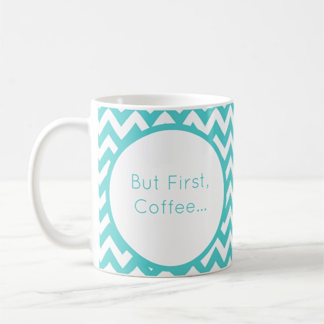 Personalise Turquoise Chevron But First Coffee Mug (Left)