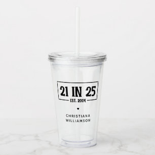 Personalised 21st Birthday 21 IN 25 Est 2004 Acrylic Tumbler