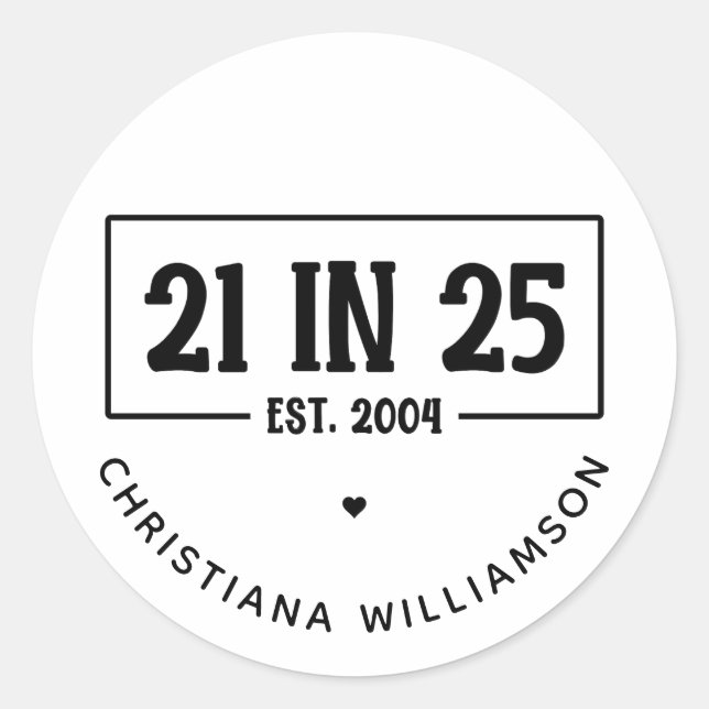 Personalised 21st Birthday 21 IN 25 Est 2004 Classic Round Sticker (Front)