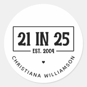 Personalised 21st Birthday 21 IN 25 Est 2004 Classic Round Sticker