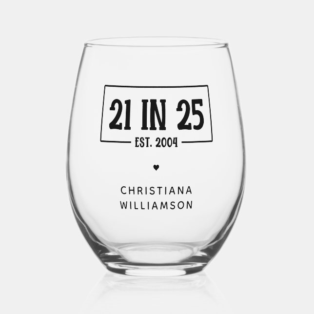 Personalised 21st Birthday 21 IN 25 Est 2004 Stemless Wine Glass (Front)