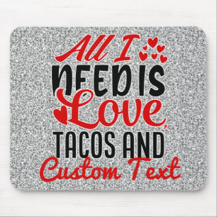 Personalised All I Need Love Tacos and Custom TEXT Mouse Mat