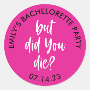 Personalised Bachelorette But Did You Die? Classic Round Sticker