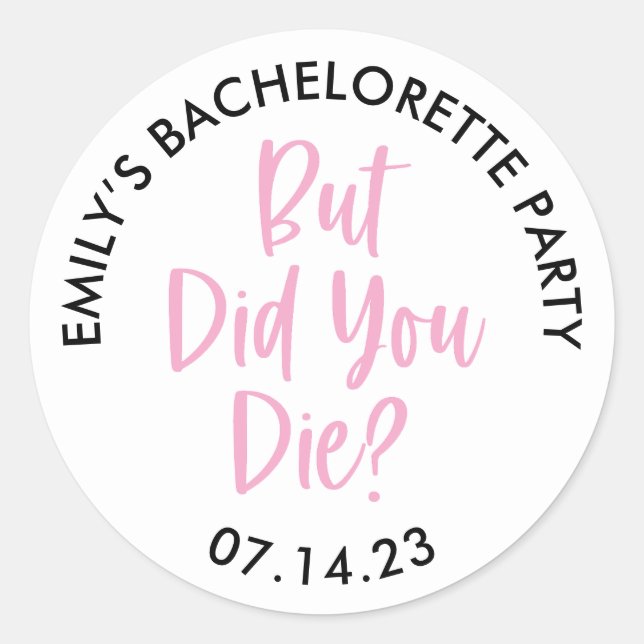Personalised Bachelorette But Did You Die? Classic Round Sticker (Front)