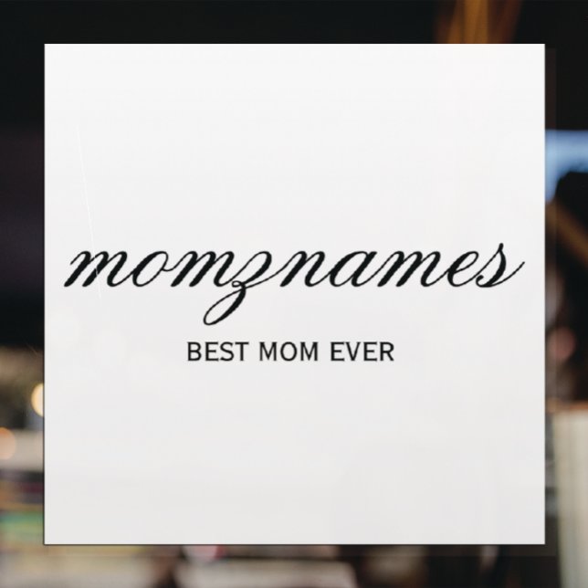 Personalised Best Mum Ever Calligraphy Name Window Cling (Creator Uploaded)