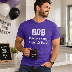 Personalised Bob Makes Me Happy Funny Name Shirt