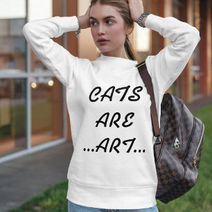 Personalised Cats Are Art Cool Funny Black White Sweatshirt