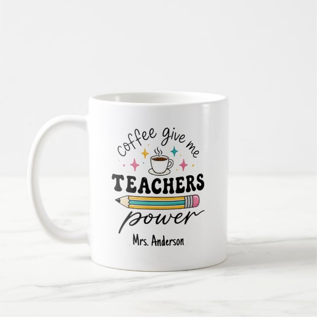 Personalised Coffee Give Me Teachers Power Mug (Left)