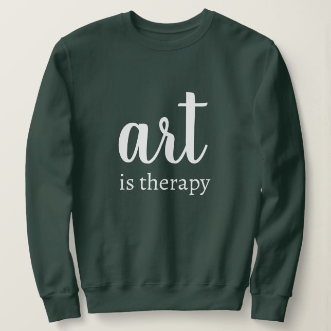 Personalised Custom Text Stylish Art Is Therapy  Sweatshirt (Design Front)