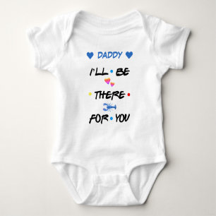 Personalised ♥ DADDY I'LL BE THERE FOR YOU ♥ Baby Bodysuit