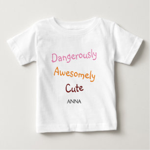Personalised Dangerously Awesomly Cute Baby T-Shirt