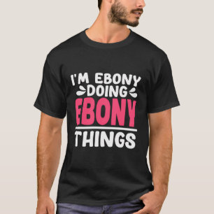 Personalised First Name I'M Ebony Doing Ebony Thin T-Shirt